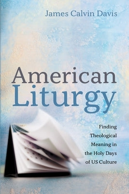 American Liturgy by Davis, James Calvin