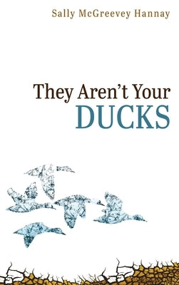 They Aren't Your Ducks by Hannay, Sally McGreevey