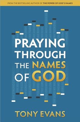 Praying Through the Names of God by Evans, Tony