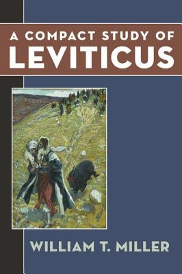 A Compact Study of Leviticus by Miller, William T.