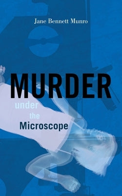 Murder Under the Microscope by Munro MD, Jane Bennett