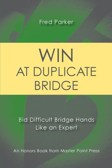 Win at Duplicate Bridge: Bid Difficult Bridge Hands Like an Expert by Parker, Fred