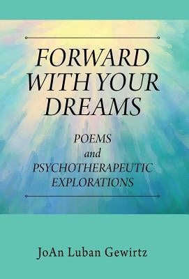 Forward with Your Dreams: Poems and Psychotherapeutic Explorations by Gewirtz, Joan Luban