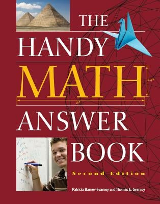 The Handy Math Answer Book by Barnes-Svarney, Patricia