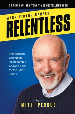 Relentless: Mark Victor Hansen by Perdue, Mitzi