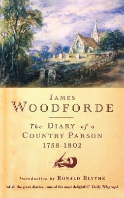Diary of a Country Parson, 1758-1802 by Woodforde, James