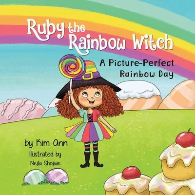 Ruby the Rainbow Witch: A Picture-Perfect Rainbow Day by Ann, Kim