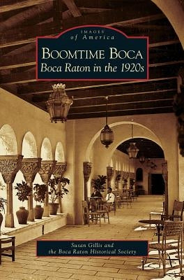Boomtime Boca: Boca Raton in the 1920s by Gillis, Susan