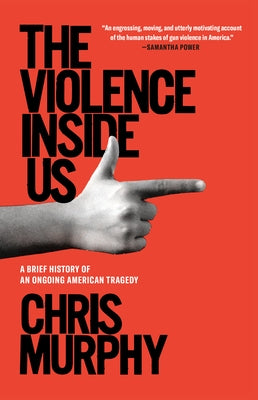 The Violence Inside Us: A Brief History of an Ongoing American Tragedy by Murphy, Chris