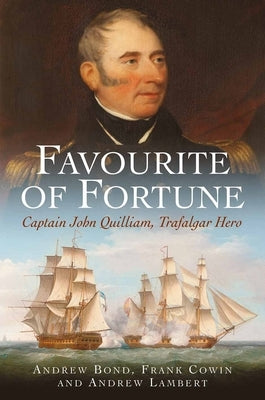 Favourite of Fortune: Captain John Quilliam Trafalgar Hero by Lambert, Andrew