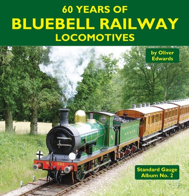 60 Years of Bluebell Railway Locomotives by Edwards, Oliver
