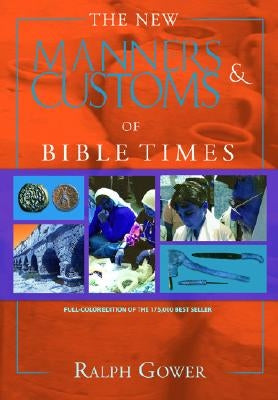 The New Manners & Customs of Bible Times by Gower, Ralph