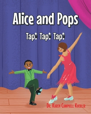 Alice and Pops: Tap! Tap! Tap! by Kuebler, Karen Campbell