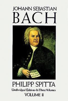Johann Sebastian Bach, Volume II by Spitta, Philipp