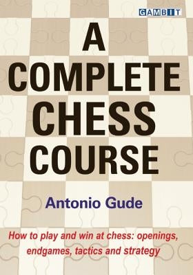 A Complete Chess Course by Gude, Antonio
