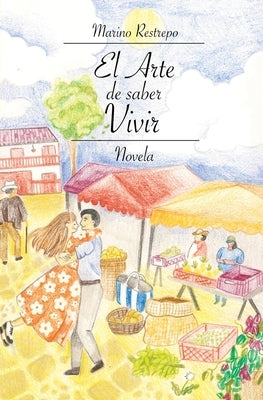 El Arte de saber Vivir by Restrepo, Marino