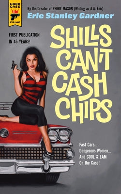 Shills Can't Cash Chips by Stanley Gardner, Erle