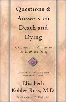 Questions and Answers on Death and Dying: A Companion Volume to on Death and Dying by Kübler-Ross, Elisabeth