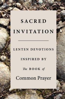 Sacred Invitation: Lenten Devotions Inspired by the Book of Common Prayer by Middendorf, Jesse C.