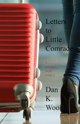 Letters to Little Comrade by Woo, Dan K.