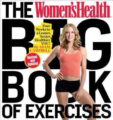 The Women's Health Big Book of Exercises: Four Weeks to a Leaner, Sexier, Healthier You! by Campbell, Adam