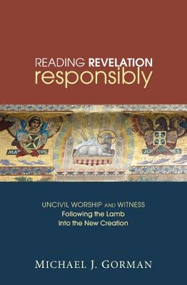 Reading Revelation Responsibly by Gorman, Michael J.