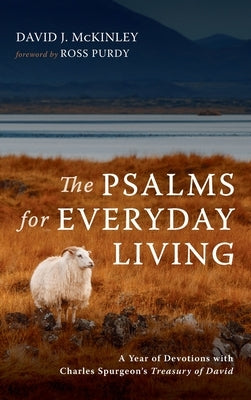 The Psalms for Everyday Living: A Year of Devotions with Charles Spurgeon's Treasury of David by McKinley, David J.