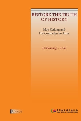 Mao Zedong and His Comrades-in-Arms: Restore the Truth of History by Li, Shenming