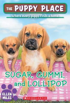 Sugar, Gummi and Lollipop (the Puppy Place #40), Volume 40 by Miles, Ellen