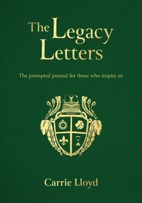 The Legacy Letters: The Prompted Journal for Those Who Inspire Us by Lloyd, Carrie