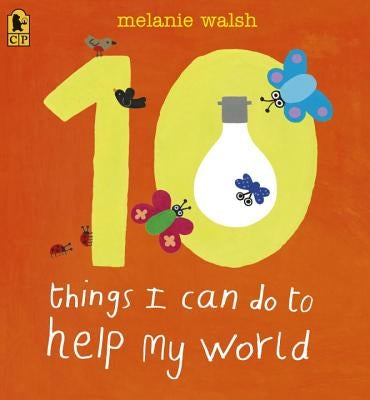 10 Things I Can Do to Help My World by Walsh, Melanie