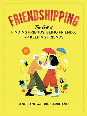 Friendshipping: The Art of Finding Friends, Being Friends, and Keeping Friends by Bane, Jenn