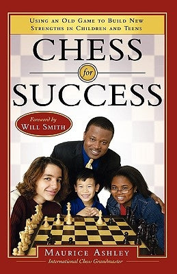Chess for Success: Using an Old Game to Build New Strengths in Children and Teens by Ashley, Maurice