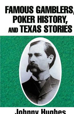 Famous Gamblers, Poker History, and Texas Stories by Hughes, Johnny