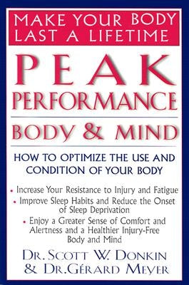 Peak Performance: Body and Mind: How to Optimize the Use and Condition of Your Body by Donkin, Scott W.