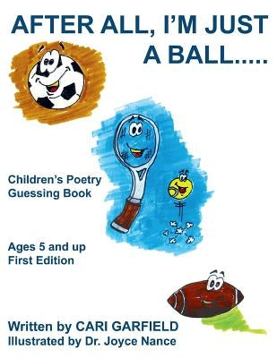 After All, I'm Just a Ball.....: Children's Poetry Guessing Book by Garfield, Cari