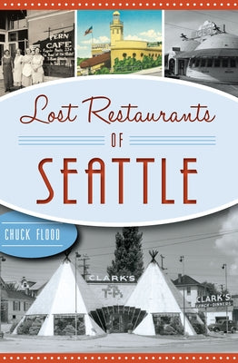 Lost Restaurants of Seattle by Flood, Chuck