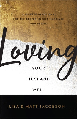 Loving Your Husband/Wife Well Bundle: A 52-Week Devotional for the Deeper, Richer Marriage You Desire by Jacobson, Matt
