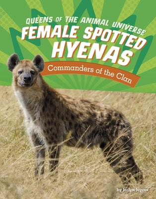 Female Spotted Hyenas: Commanders of the Clan by Jaycox, Jaclyn