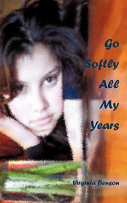 Go Softly All My Years by Benson, Virginia