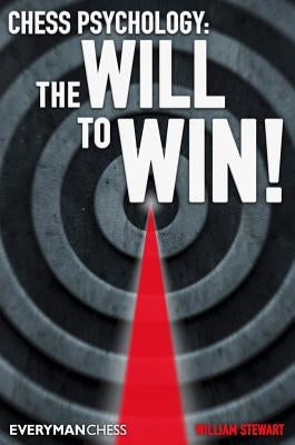Chess Psychology: The Will to Win! by Stewart, William
