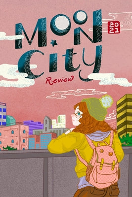 Moon City Review 2021: A Literary Anthology by Czyzniejewski, Michael