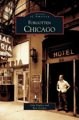 Forgotten Chicago by Paulett, John