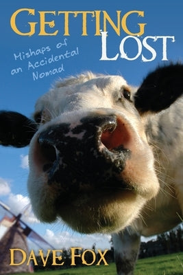 Getting Lost: Mishaps of an Accidental Nomad by Fox, Dave