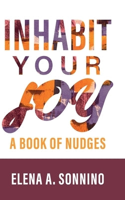 Inhabit Your Joy: A Book of Nudges by Sonnino, Elena