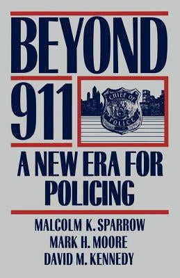 Beyond 911: A New Era for Policing by Sparrow, Malcolm K.