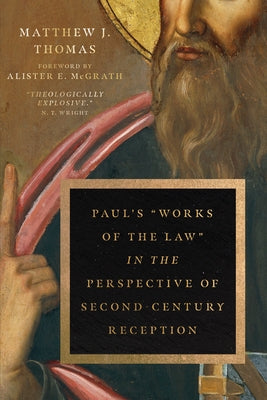 Paul's "works of the Law" in the Perspective of Second-Century Reception by Thomas, Matthew J.