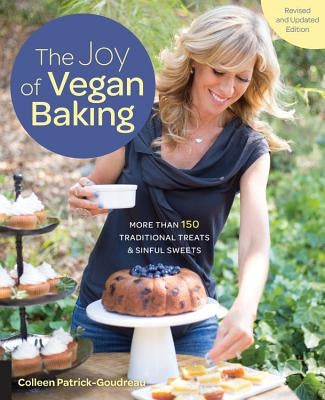 The Joy of Vegan Baking, Revised and Updated Edition: More Than 150 Traditional Treats and Sinful Sweets by Patrick-Goudreau, Colleen