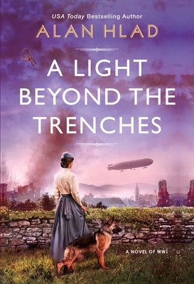 A Light Beyond the Trenches: An Unforgettable Novel of World War 1 by Hlad, Alan