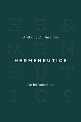 Hermeneutics: An Introduction by Thiselton, Anthony C.